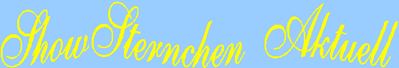 Showsternchen Aktuell (Textgrafik)